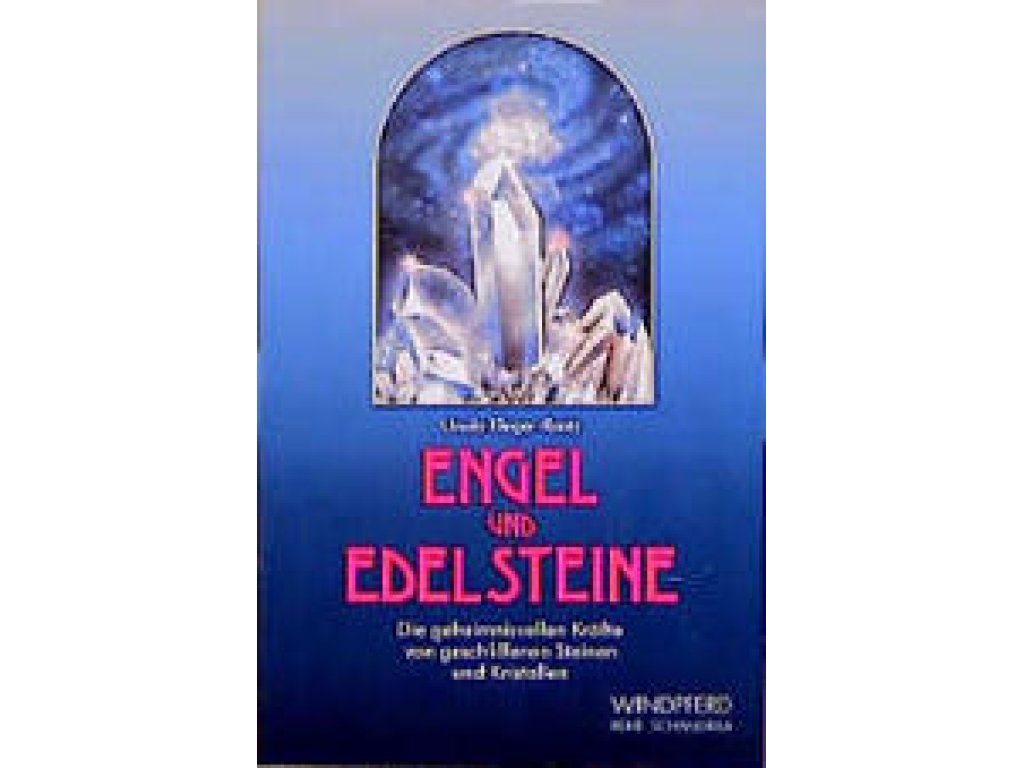 Engel und Edelsteine. Die geheimnisvollen Kräfte von geschliffenen Steinen und Kristallen Ursula Klinger-Raatz