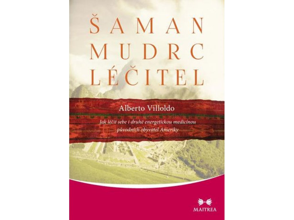 Šaman, mudrc, léčitel - - Alberto Villoldo