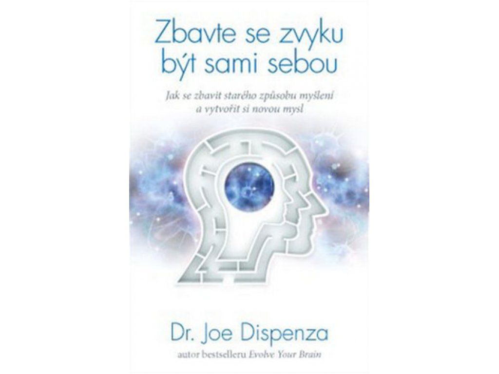 Zbavte se zvyku být sami sebou -Joe Dispenza