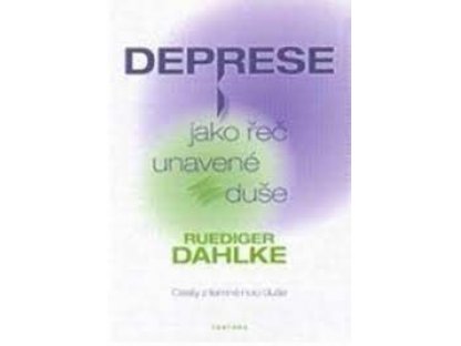 Deprese jako řeč unavené duše - Cesty z temné noci duše -Dahlke