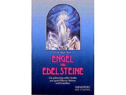Engel und Edelsteine. Die geheimnisvollen Kräfte von geschliffenen Steinen und Kristallen Ursula Klinger-Raatz