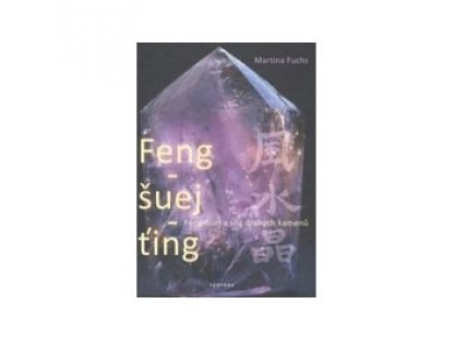 Feng-šuej ťing      Podtitul - Feng-šuej a síla drahých kamenů     Autor - Martina Fuchs