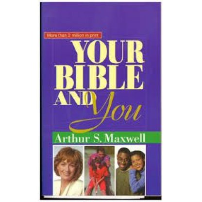Your Bible and You - Arthur S. Maxwell