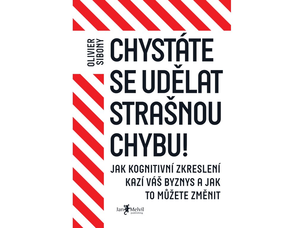 Chystáte se udělat strašnou chybu! - Jak kognitivní zkreslení kazí váš byznys a jak to můžete změnit