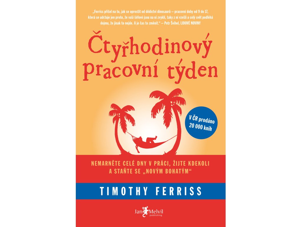 Čtyřhodinový pracovní týden - Nemarněte celé dny v práci, žijte kdekoli a staňte se „novým bohatým“