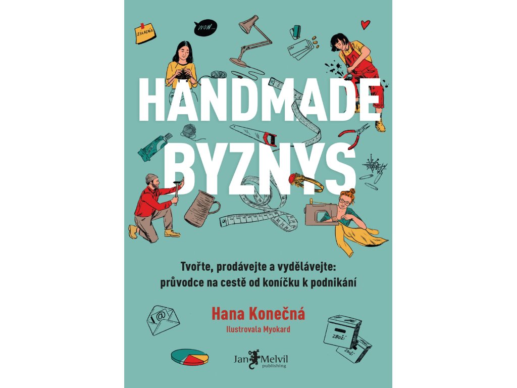 Handmade byznys - Tvořte, prodávejte a vydělávejte: průvodce na cestě od koníčku k podnikání