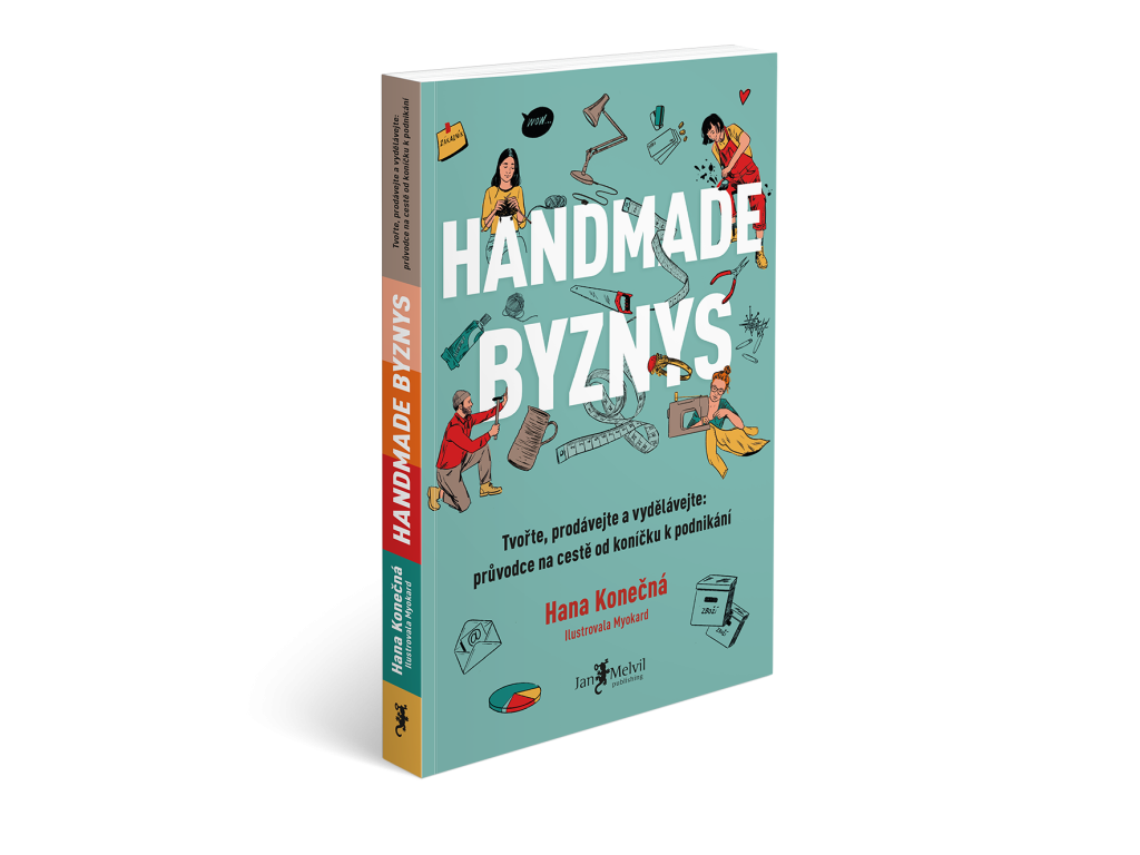 Handmade byznys - Tvořte, prodávejte a vydělávejte: průvodce na cestě od koníčku k podnikání