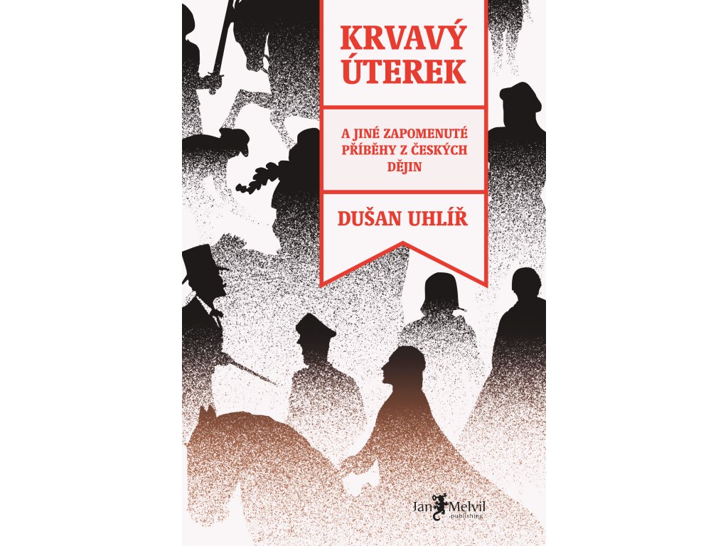 Krvavý úterek  - A jiné zapomenuté příběhy z českých dějin