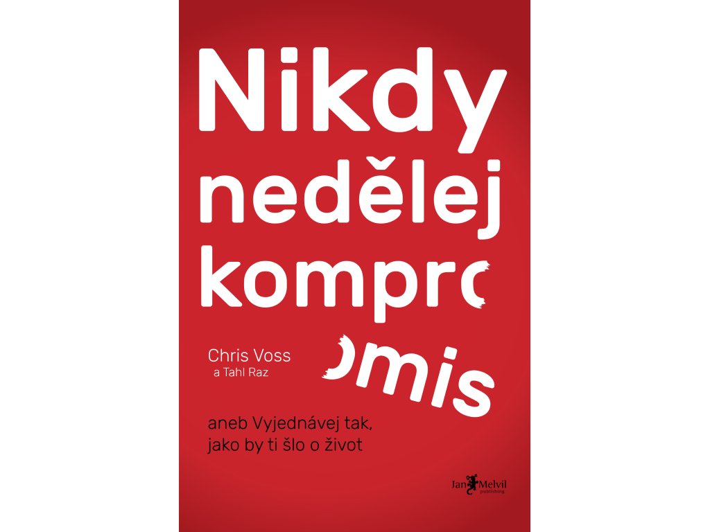 Nikdy nedělej kompromis - aneb Vyjednávej tak, jako by ti šlo o život