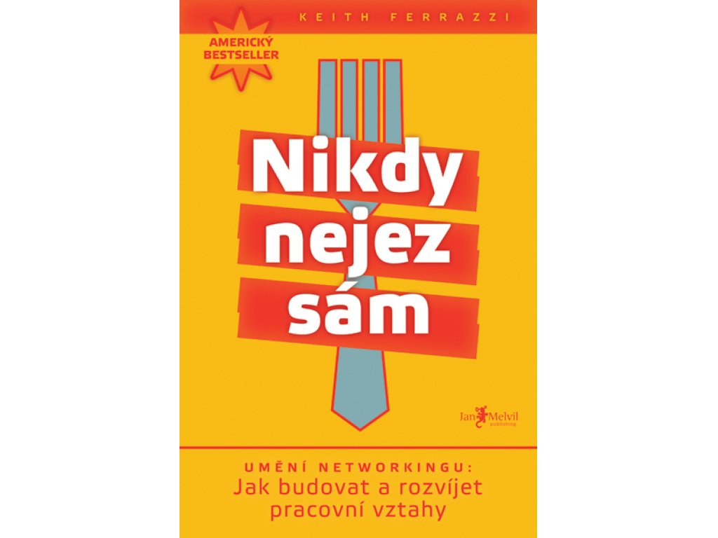 Nikdy nejez sám - Umění networkingu - jak budovat a rozvíjet pracovní vztahy