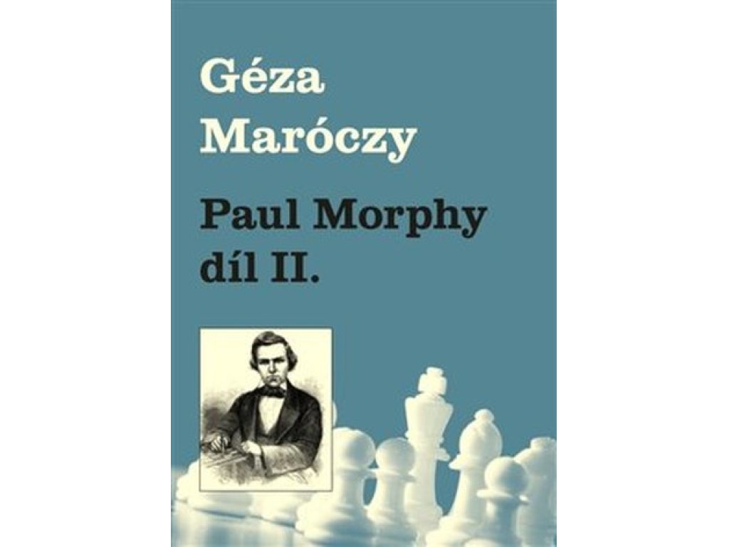 Paul Morphy díl II. - Géza Maróczy