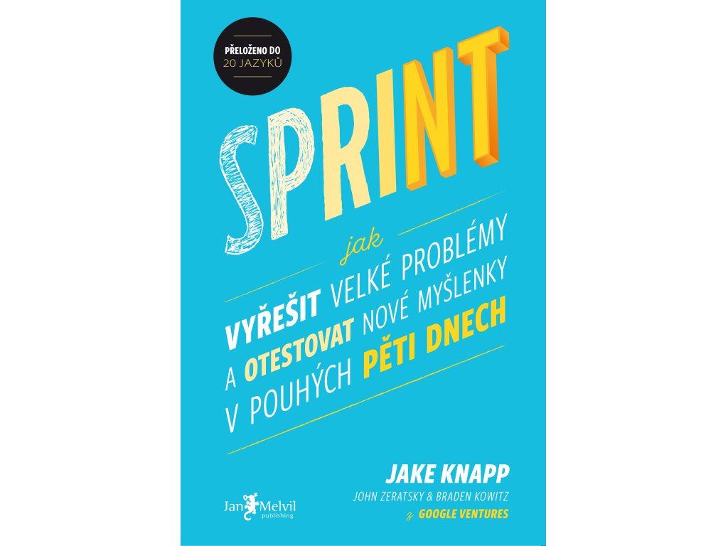 Sprint - Jak vyřešit velké problémy a otestovat nové myšlenky v pouhých pěti dnech