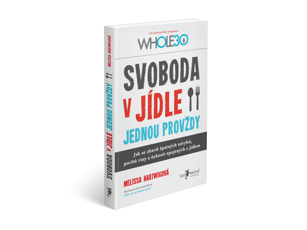 Svoboda v jídle jednou provždy - Jak se zbavit špatných návyků, pocitů viny a úzkostí spojených s jídlem