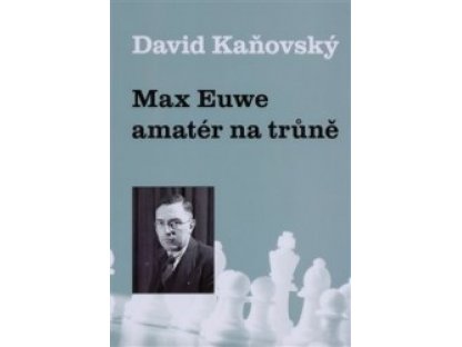 Max Euwe - amatér na trůně David Kaňovský