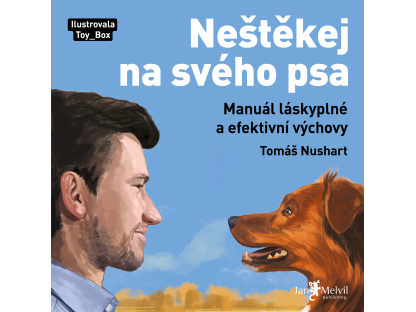 Neštěkej na svého psa  - Manuál láskyplné a efektivní výchovy