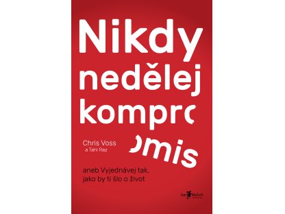 Nikdy nedělej kompromis - aneb Vyjednávej tak, jako by ti šlo o život