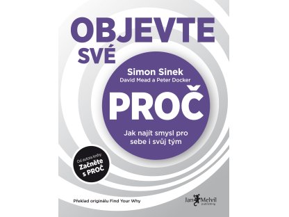 Objevte své PROČ - Jak najít smysl pro sebe i svůj tým