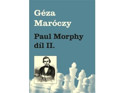 Paul Morphy díl II. - Géza Maróczy