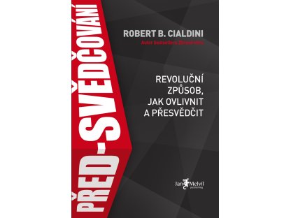 Před-svědčování - Revoluční způsob, jak ovlivnit a přesvědčit