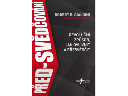 Před-svědčování - Revoluční způsob, jak ovlivnit a přesvědčit