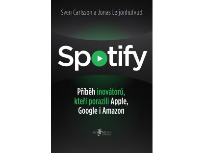 Spotify - Příběh inovátorů, kteří porazili Apple, Google i Amazon