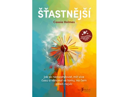 Šťastnější - Jak se nerozptylovat, mít více času a věnovat se tomu, na čem záleží nejvíc