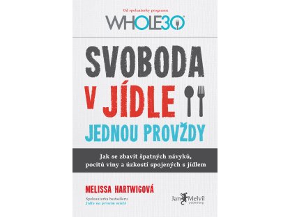 Svoboda v jídle jednou provždy - Jak se zbavit špatných návyků, pocitů viny a úzkostí spojených s jídlem