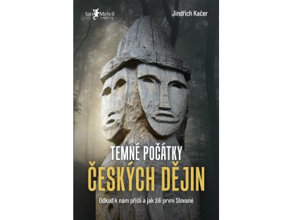 Temné počátky českých dějin - Odkud k nám přišli a jak žili první Slované