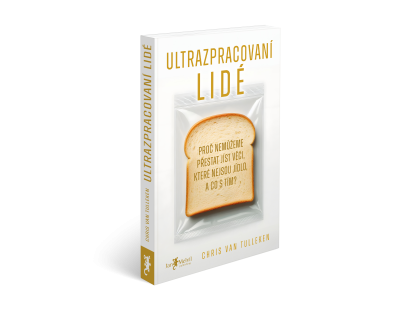 Ultrazpracovaní lidé - Proč nemůžeme přestat jíst věci, které nejsou jídlo, a co s tím?